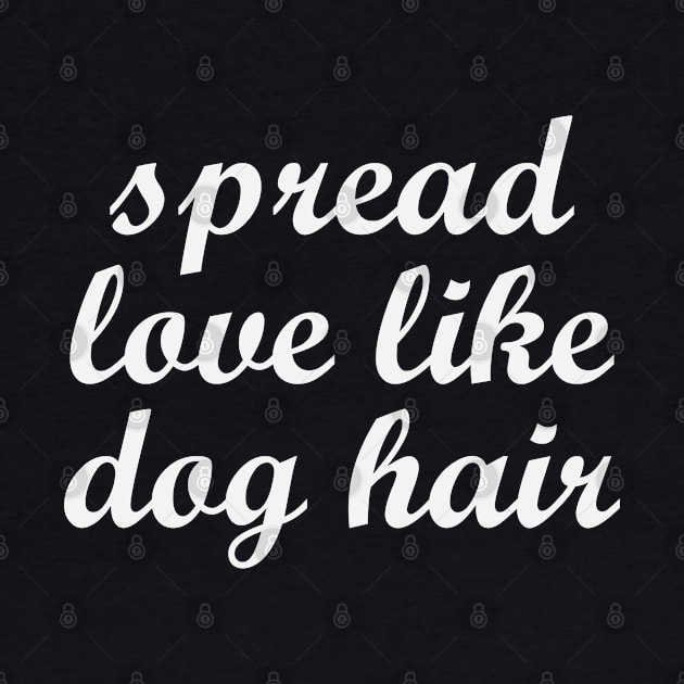 Spread Love Like Dog Hair by gabrielakaren